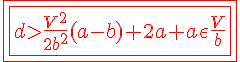 \red \Large \fbox{\fbox{d%3E\fra{V^2}{2b^2}(a-b)+2a+a\epsilon \fra{V}{b}
